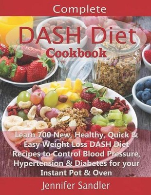 Complete DASH Diet Cookbook: Learn 700 New, Healthy, Quick & Easy Weight Loss DA