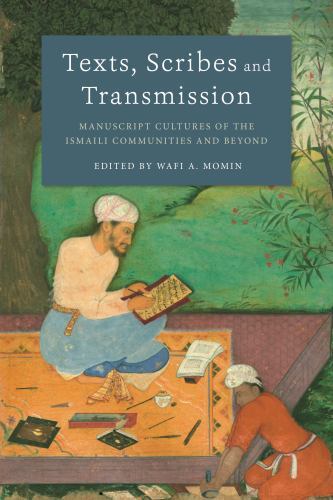 Texts, Scribes and Transmission : Manuscript Cultures of the Ismaili ...