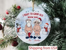 I Want To Grow Old With You Ceramic Ornament, Funny Christmas Gift For Wife H...