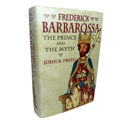 Frederick Barbarossa: The Prince and the Myth, Freed 9780300122763