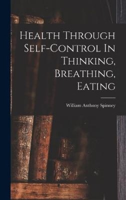 Health Through Self-control In Thinking, Breathing, Eating [Hardback]