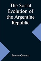 The Social Evolution Of The Argentine Republic Ernesto Quesada Taschenbuch 2024