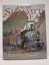 FROM SUMMIT TO SEA - HISTORY OF RAILROADS IN B.C. ALBERTA 1880-1939 GEORGE BUCK