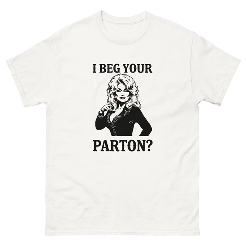 I Beg Your Parton Shirt Dolly T Shirt Western Country Music Merch - Picture 1 of 9