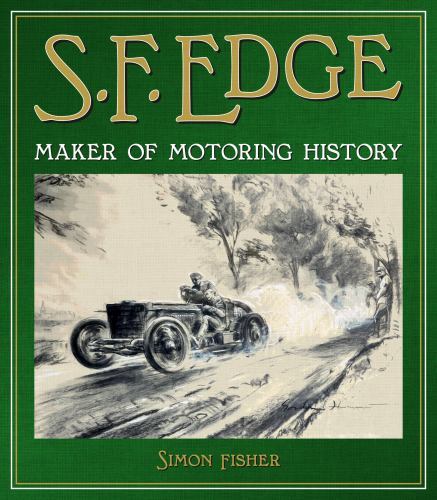 S. F. Edge : Maker of Motoring History by Simon Fisher (2022, Hardcover)
