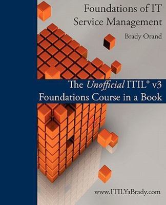 Foundations of IT Service Management: The Unofficial ITIL v3 Foundations...