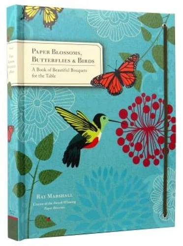 Paper Blossoms, Butterflies & Birds: A Book of Beautiful Bouquets for the Table