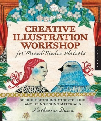 Creative Illustration Workshop for Mixed-Media Artists: Seeing, Sketching, S...