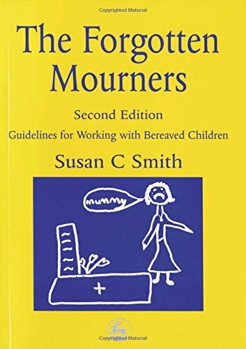 The Forgotten Mourners: Guidelines for Working with Bereaved Children,Susan C.