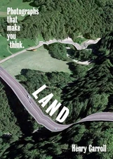 LAND: Photographs That Make You Think by Henry Carroll (paperback)