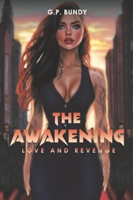 The Awakening: Love and Revenge by G.P. Bundy 9781037112300 NEW