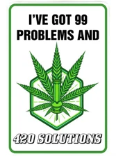I'VE GOT 99 PROBLEMS sign Metal funny man cave marijuana cannabis decor H185