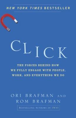 Click: The Forces Behind How We Fully Engage with People, Work, and Everything..