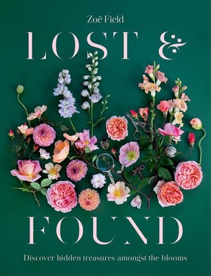 Lost & Found: Discover Hidden Treasures Amongst the Blooms by Zoe Field Hardcove