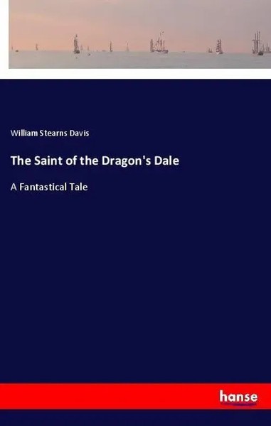 The Saint Of The Dragon's Dale A Fantastical Tale William Stearns Davis Buch-image