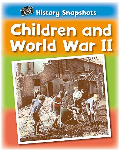History Snapshots: Children and World War II By Sarah Ridley