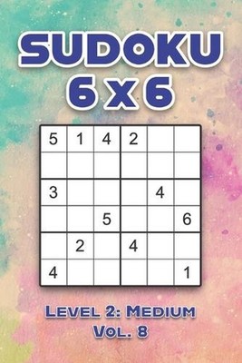 Sudoku 6 x 6 Level 2: Medium Vol. 8: Play Sudoku 6x6 Grid With Solutions Medium