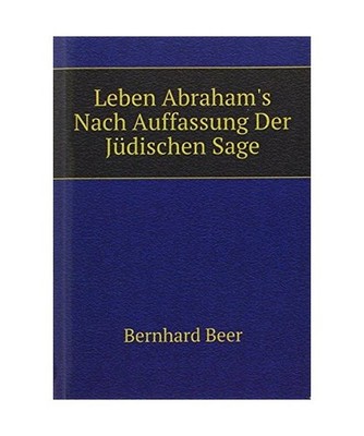 Leben Abraham's Nach Auffassung Der Jüdischen Sage [German Edition], Beer Bernh