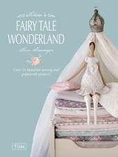 Tilda's Fairy Tale Wonderland : Over 25 Beautiful Sewing and Pape