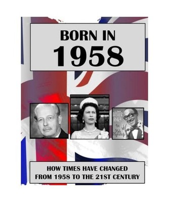 Born In 1958: News from every week of 1958. How times have changed from 1958 to 