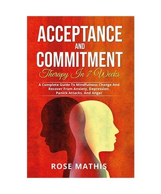 Acceptance and commitment therapy in 7 weeks. A complete guide To mindfulness ch