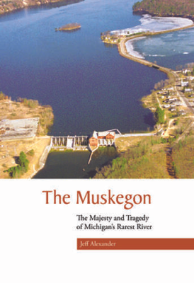 #ad The Muskegon: The Majesty and Tragedy of Michigans Rarest River GOOD $13.83