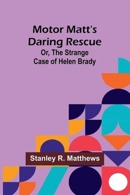 Motor Matt's Daring Rescue; Or, The Strange Case of Helen Brady Matthews Buch
