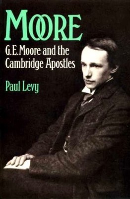 MOORE: G.E. MOORE AND THE CAMBRIDGE APOSTLES By Paul Levy *Excellent Condition*