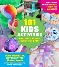 101 Kids Activities that are the Ooey, Gooey-est Ever: Nonstop Fun with D - GOOD