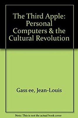 The Third Apple : Personal Computers and the Cultural Revolution