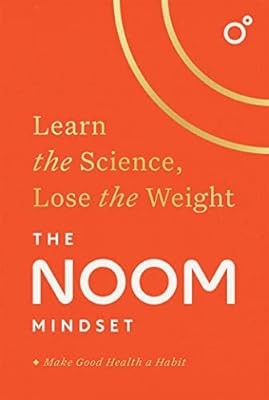 The Noom Mindset: Learn the Science, Lose the Weight: the PERFECT DIET to change