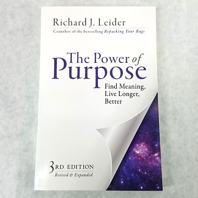 The Power of Purpose: Find Meaning, Live Longer, Better by Richard J. Leide