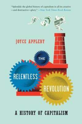 Relentless Revolution: A History of Capitalism by Joyce Appleby: Used