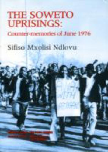 Ndlovu, Sifiso M. .. The Soweto uprisings: Counter-memories of June 1976
