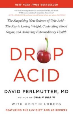 Drop Acid: The Surprising New Science of Uric AcidThe Key to Losi - VERY GOOD