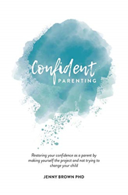 Confident Parenting: Restoring your confidence as a par -  NEW Jenny Brown 2020