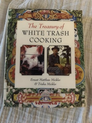Treasury of White Trash Cooking by Trisha Mickler and Ernest Matthew Mickler 