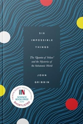 Six Impossible Things: The 'Quanta of Solace' and th by Gribbin, John 1785784994