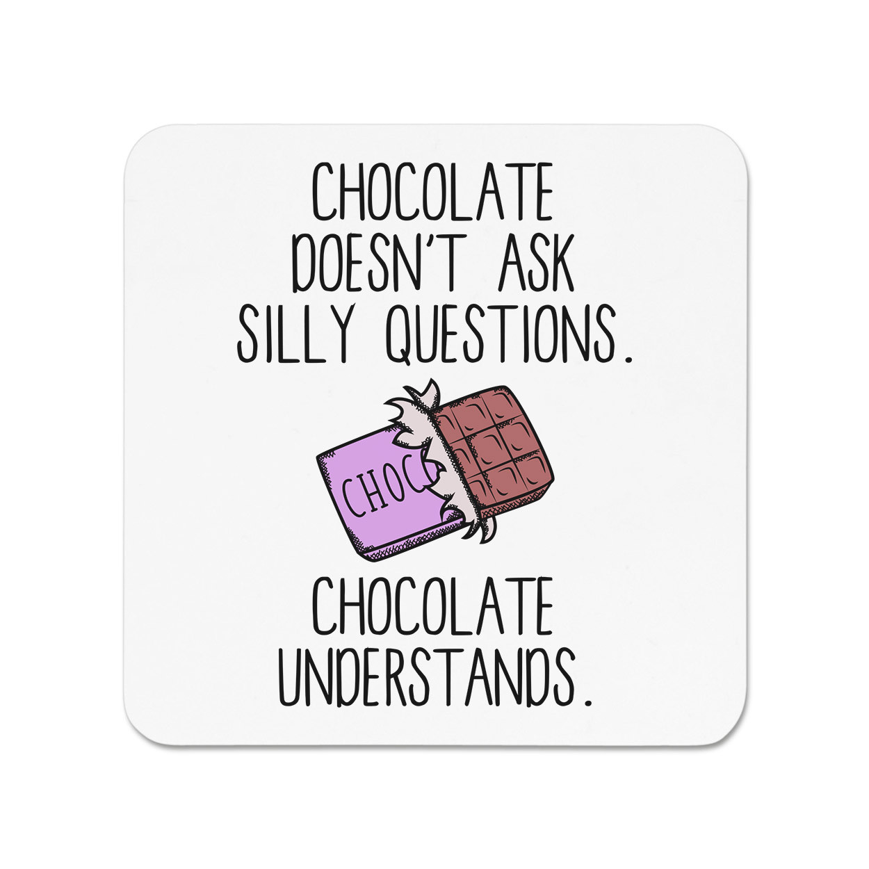 Chocolate Doesn't Ask Silly Questions Chocolate Understands Fridge Magnet - Funn
