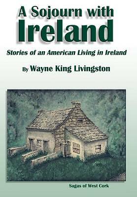 A Sojourn with Ireland: Stories of an American Living in Ireland by Wayne ...