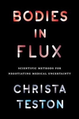 Bodies in Flux: Scientific Methods for Negotiating Medical Uncertainty