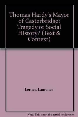 Thomas Hardy's The Mayor of Casterbridge: Tragedy or social history? (Text a...