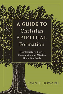 A Guide to Christian Spiritual Formation: How Scripture -  NEW Evan B. Howard 20