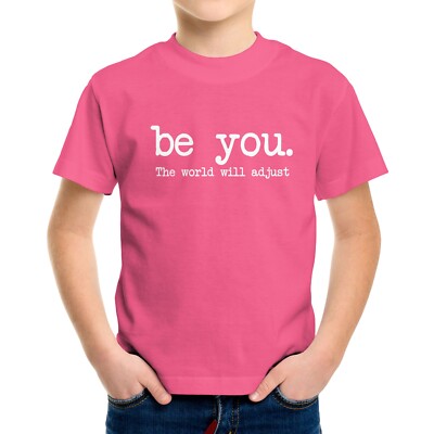Be You The World Will Adjust Toddler Kids Youth T-shirt Love Yourself Inspiratio