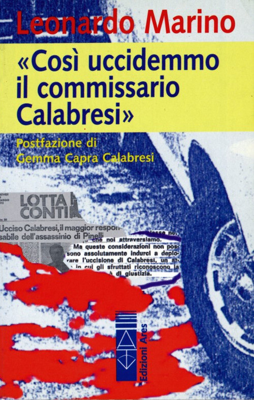 Così uccidemmo il commissario Calabresi - 2018 - Ares (Sagitta)
