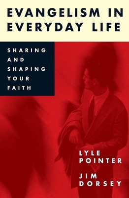 Evangelism in Everyday Life: Sharing and Shaping Your Faith