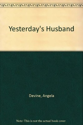Yesterday's Husband By Angela Devine