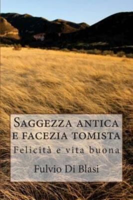 Saggezza Antica E Facezia Tomista: Felicit? E Vita Buona