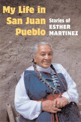 MY LIFE IN SAN JUAN PUEBLO: STORIES OF ESTHER MARTINEZ By Sue-ellen Jocobs *NEW*