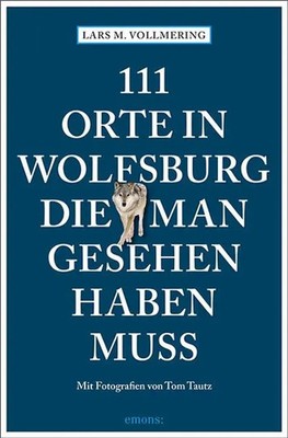 111 Orte in Wolfsburg, die man gesehen haben muss | Reiseführer | Vollmering